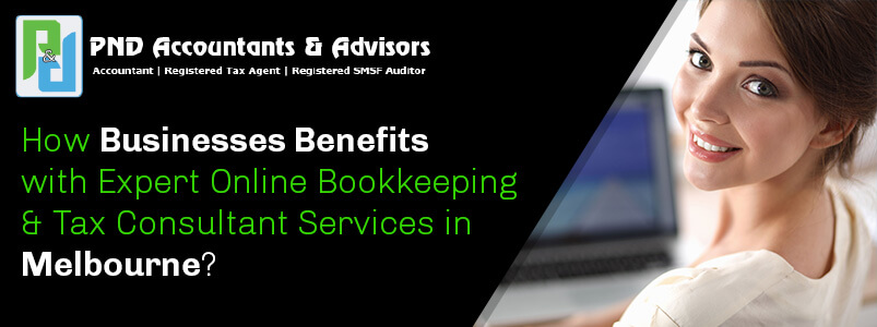 How Businesses Benefits with Expert Online Bookkeeping & Tax Consultant Services in Melbourne?