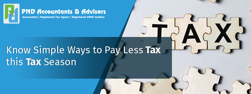 Know Simple Ways to Pay Less Tax this Tax Season