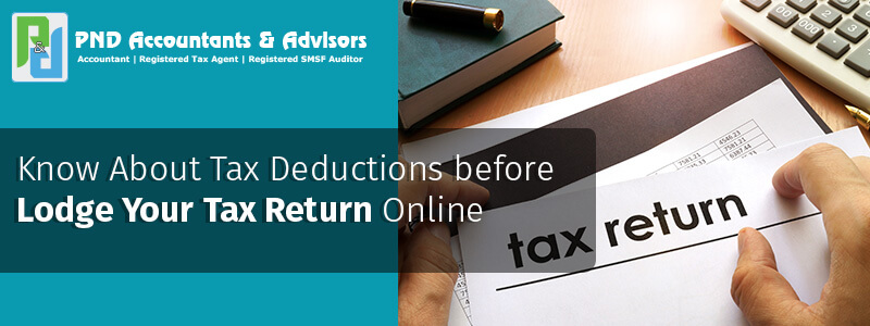 Know About Tax Deductions before Lodge Your Tax Return Online