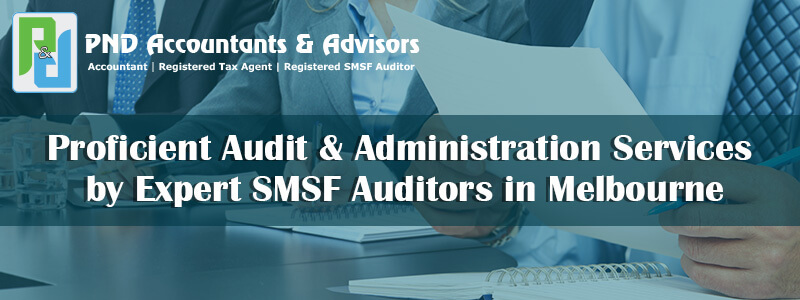 Proficient Audit & Administration Services by Expert SMSF Auditors in Melbourne