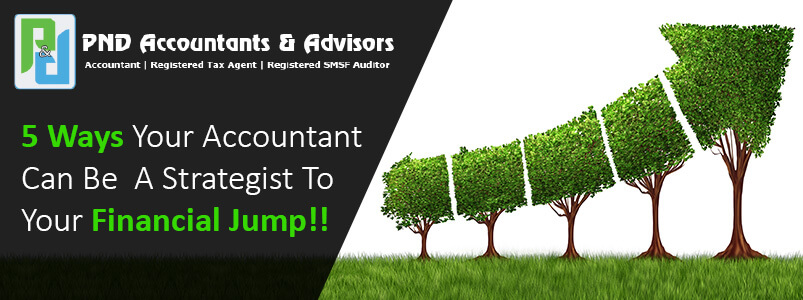 5 Ways your accountant can be a strategist to your financial Jump!!
