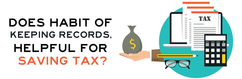 Does Habit Of Keeping Records, Helpful For Saving Tax?
